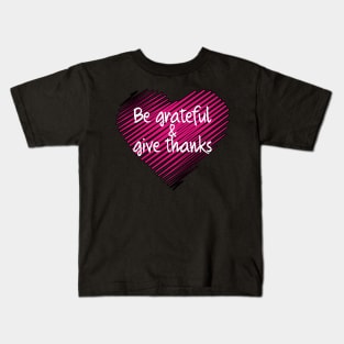 Be Grateful And Give Thanks Kids T-Shirt